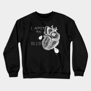 Tell-Tale Heart I admit the deed Crewneck Sweatshirt